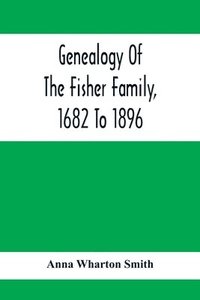 bokomslag Genealogy Of The Fisher Family, 1682 To 1896