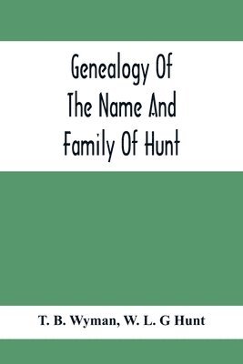 Genealogy Of The Name And Family Of Hunt 1