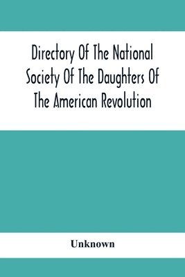 Directory Of The National Society Of The Daughters Of The American Revolution 1