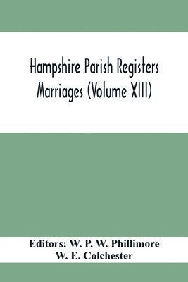 W E Colchester, W. E. Colchester, W P W Phillimore, W. P. W. Phillimore - Hampshire Parish Registers. Marriages (Volume XIII), Häftad