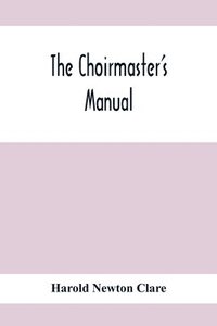 bokomslag The Choirmaster'S Manual