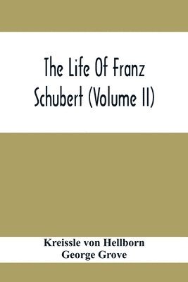The Life Of Franz Schubert (Volume Ii) 1
