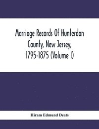 bokomslag Marriage Records Of Hunterdon County, New Jersey, 1795-1875 (Volume I)