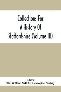 bokomslag Collections For A History Of Staffordshire (Volume III)