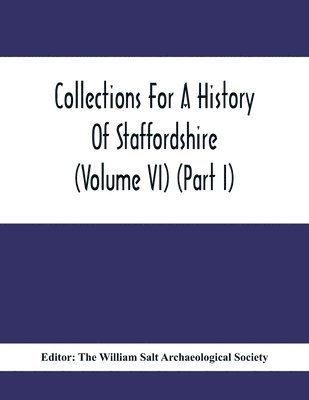 Collections For A History Of Staffordshire (Volume Vi) (Part I) 1