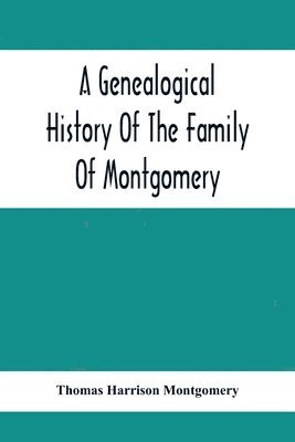 bokomslag Genealogical History Of The Family Of Montgomery; Including The Montgomery Pedigree