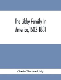 bokomslag The Libby Family In America,1602-1881