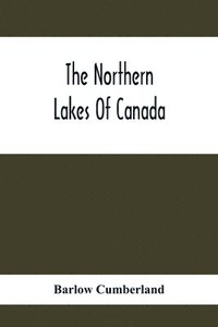 bokomslag The Northern Lakes Of Canada