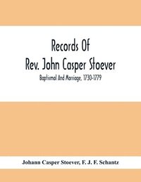 bokomslag Records Of Rev. John Casper Stoever; Baptismal And Marriage, 1730-1779