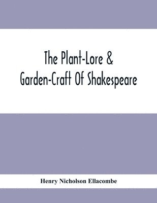 Plant-Lore & Garden-Craft Of Shakespeare