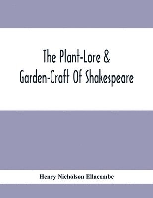 The Plant-Lore & Garden-Craft Of Shakespeare 1