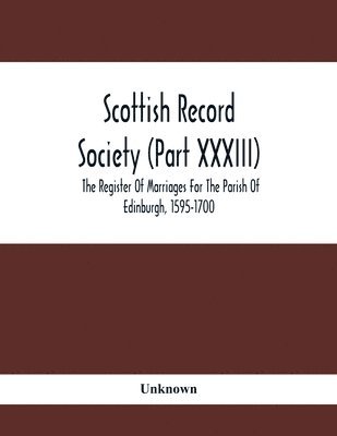 Unknown - Scottish Record Society (Part Xxxiii); The Register Of Marriages For The Parish Of Edinburgh, 1595-1700, Häftad