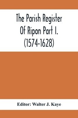 bokomslag The Parish Register Of Ripon Part I. (1574-1628)