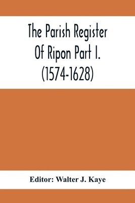 The Parish Register Of Ripon Part I. (1574-1628) 1