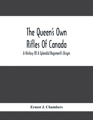 Ernest J Chambers, Ernest J. Chambers - Queen'S Own Rifles Of Canada, Häftad