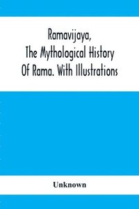 bokomslag Ramavijaya, The Mythological History Of Rama. With Illustrations