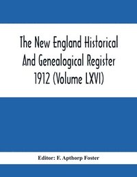 bokomslag New England Historical And Genealogical Register 1912 (Volume Lxvi)