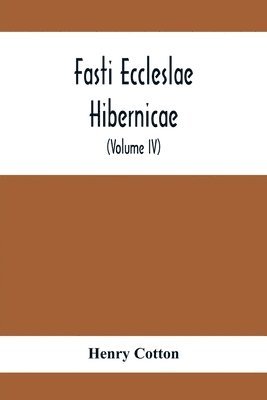 bokomslag Fasti Eccleslae Hibernicae; The Succession Of The Prelates And Members Of The Cathedral Bodies In Ireland (Volume Iv) The Province Of Connaught