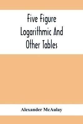 Five Figure Logarithmic And Other Tables 1