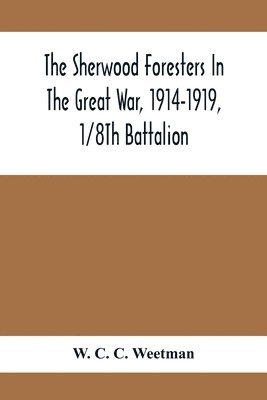 bokomslag Sherwood Foresters In The Great War, 1914-1919, 1/8Th Battalion