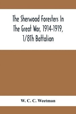 The Sherwood Foresters In The Great War, 1914-1919, 1/8Th Battalion 1