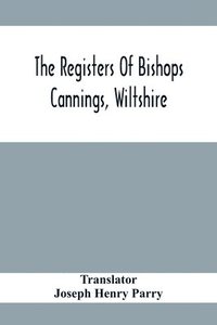 bokomslag The Registers Of Bishops Cannings, Wiltshire