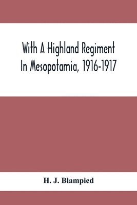 With A Highland Regiment In Mesopotamia, 1916-1917 1