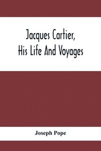 bokomslag Jacques Cartier, His Life And Voyages