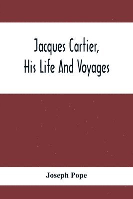 Jacques Cartier, His Life And Voyages 1