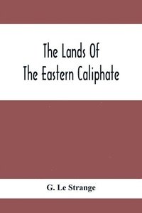 bokomslag The Lands Of The Eastern Caliphate