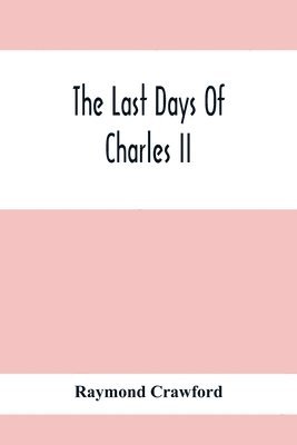 bokomslag Last Days Of Charles Ii