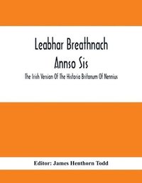 bokomslag Leabhar Breathnach Annso Sis; The Irish Version Of The Historia Britonum Of Nennius