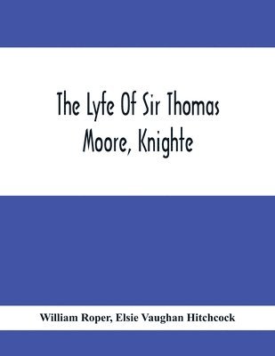 bokomslag The Lyfe Of Sir Thomas Moore, Knighte