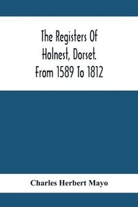 bokomslag The Registers Of Holnest, Dorset. From 1589 To 1812