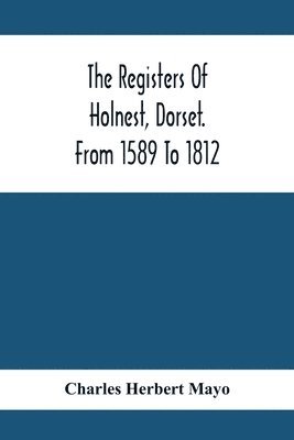Charles Herbert Mayo - Registers Of Holnest, Dorset. From 1589 To 1812, Häftad