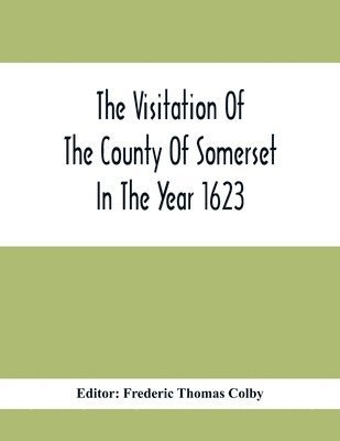 Visitation Of The County Of Somerset In The Year 1623