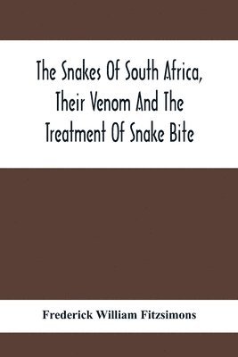 bokomslag Snakes Of South Africa, Their Venom And The Treatment Of Snake Bite