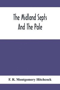 bokomslag Midland Septs And The Pale, An Account Of The Early Septs And Later Settlers Of The King'S County And Of Life In The English Pale