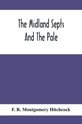 bokomslag Midland Septs And The Pale, An Account Of The Early Septs And Later Settlers Of The King'S County And Of Life In The English Pale