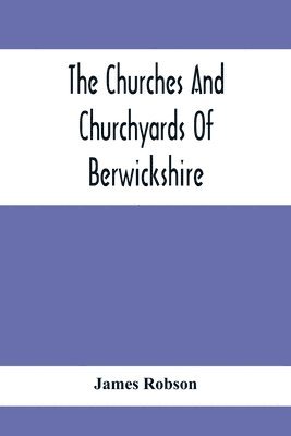 The Churches And Churchyards Of Berwickshire 1