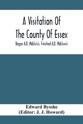 bokomslag A Visitation Of The County Of Essex; Begun A.D. Mdclxiiii, Finished A.D. Mdclxviii