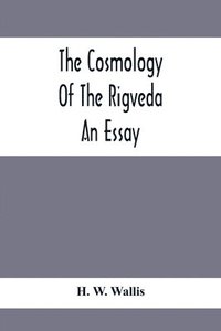 bokomslag The Cosmology Of The Rigveda; An Essay