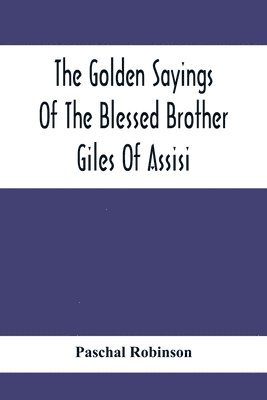 Paschal Robinson - Golden Sayings Of The Blessed Brother Giles Of Assisi, Häftad