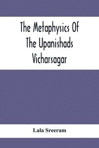 bokomslag The Metaphysics Of The Upanishads; Vicharsagar