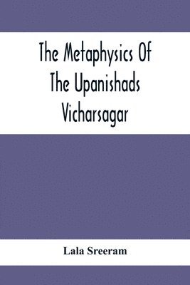 bokomslag The Metaphysics Of The Upanishads; Vicharsagar