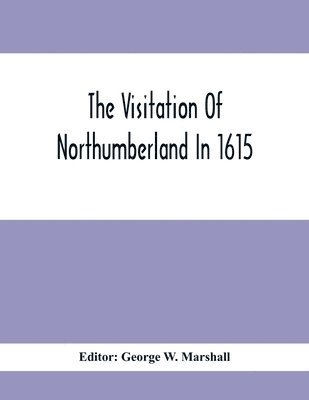 George W Marshall - Visitation Of Northumberland In 1615, Häftad