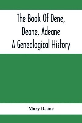 Mary Deane - Book Of Dene, Deane, Adeane. A Genealogical History, Häftad