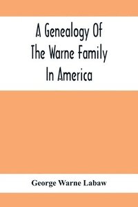 bokomslag A Genealogy Of The Warne Family In America; Principally The Descendants Of Thomas Warne, Born 1652, Died 1722, One Of The Twenty-Four Proprietors Of East New Jersey