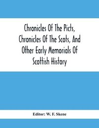 bokomslag Chronicles Of The Picts, Chronicles Of The Scots, And Other Early Memorials Of Scottish History