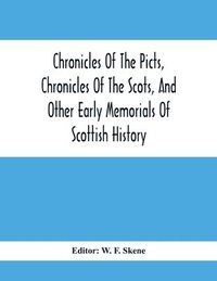 bokomslag Chronicles Of The Picts, Chronicles Of The Scots, And Other Early Memorials Of Scottish History